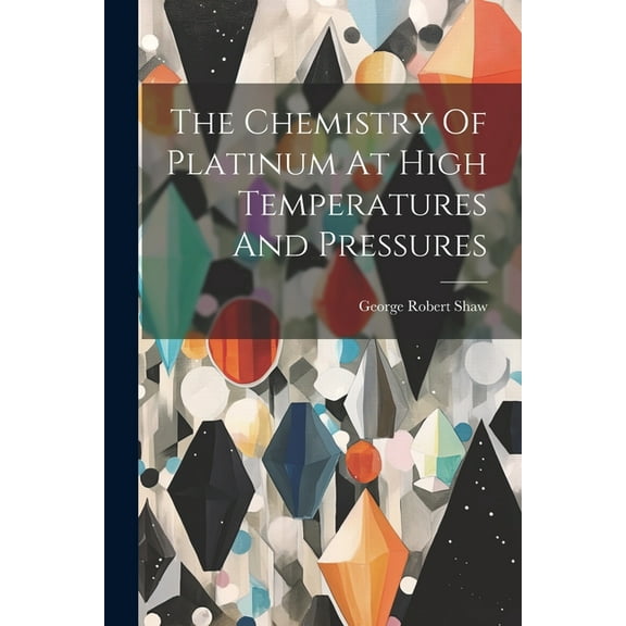The Chemistry Of Platinum At High Temperatures And Pressures (Paperback)
