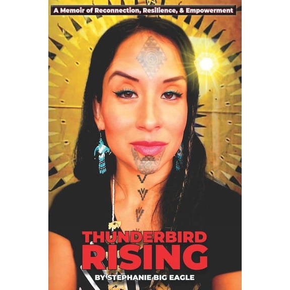 Thunderbird Rising: A Memoir of Reconnection, Resilience, & Empowerment, (Paperback)