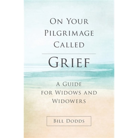 Pre-Owned On Your Pilgrimage Called Grief: A Guide for Widows and Widowers Paperback