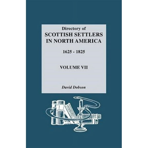 Directory of Scottish Settlers in North America, 1625-1825. Volume VII