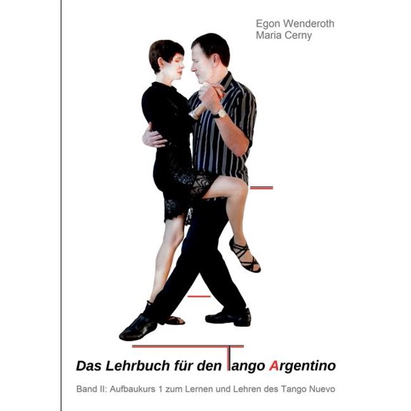 Das Lehrbuch für den Tango Argentino : Band II: Aufbaukurs 1 zum Lernen und Lehren des Tango Nuevo (Paperback)