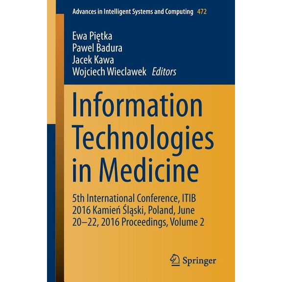 Advances in Intelligent Systems and Comp Information Technologies in Medicine: 5th International Conference, Itib 2016 Kamień Śląski, Poland, June, Book 472, (Paperback)