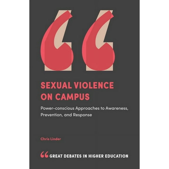 Sexual Violence on Campus: Power-Conscious Approaches to Awareness, Prevention, and Response (Paperback)