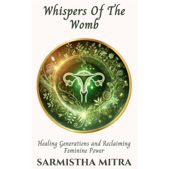 Whispers Of The Womb: Healing generations and Reclaiming Feminine Power, (Paperback)