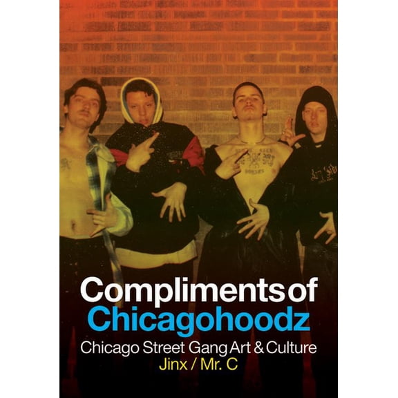 Compliments of Chicagohoodz: Chicago Street Gang Art & Culture, (Paperback)