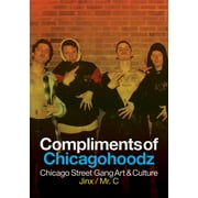 Compliments of Chicagohoodz: Chicago Street Gang Art & Culture (Paperback)