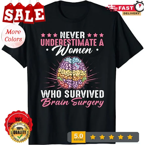Brain Surgery Never Underestimate a Women Who Survived Gift T-Shirt, Brain Ca...