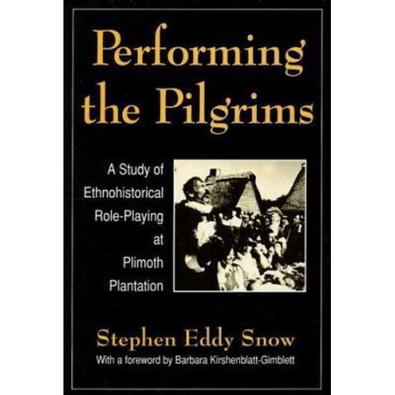 Pre-Owned Performing the Pilgrims: A Study of Ethnohistorical Role-Playing at Plimouth Plantation (Performance Studies) (Hardcover) 0878055703 9780878055708