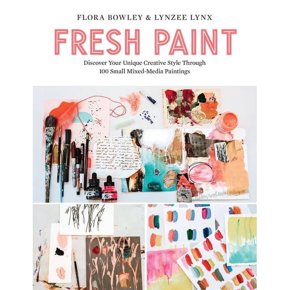 Fresh Paint: Discover Your Unique Creative Style Through 100 Small Mixed-Media Paintings, (Paperback)