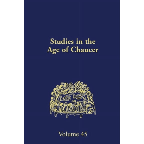 Ncs Studies in the Age of Chaucer Studies in the Age of Chaucer: Volume 45, (Hardcover)
