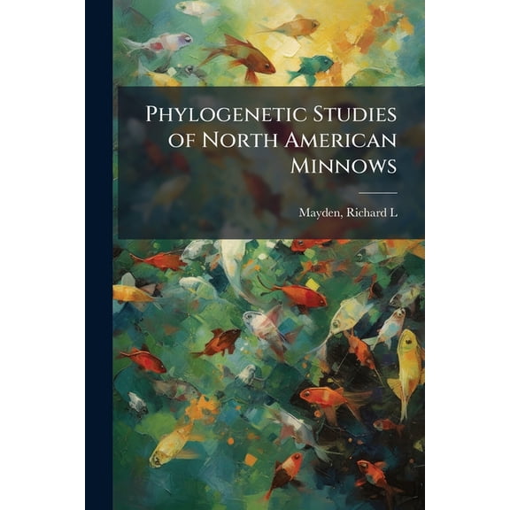 Phylogenetic Studies of North American Minnows, (Paperback)