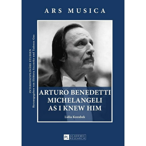 Ars Musica. Interdisziplinäre Studien: Arturo Benedetti Michelangeli as I Knew Him (Hardcover)
