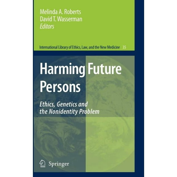 International Library of Ethics, Law, an Harming Future Persons: Ethics, Genetics and the Nonidentity Problem, Book 35, (Hardcover)