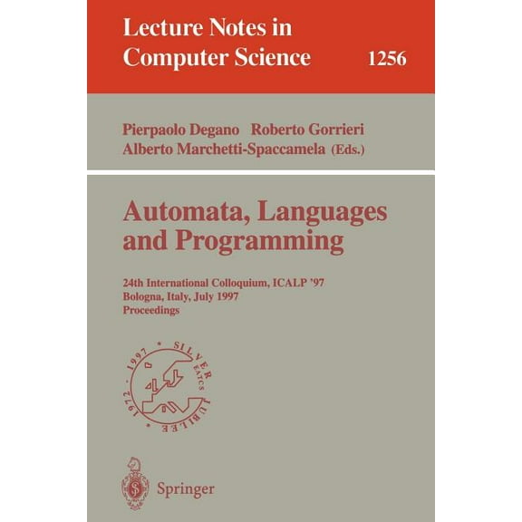 Lecture Notes in Computer Science Automata, Languages and Programming: 24th International Colloquium, Icalp'97, Bologna, Italy, July 7 - 11, 1997, Pr, Book 1256, (Paperback)