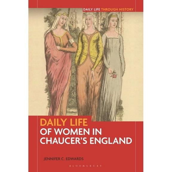 Greenwood Press Daily Life Through Histo Daily Life of Women in Chaucer's England, (Hardcover)