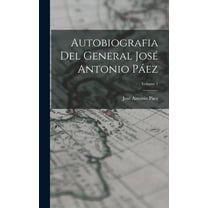 Autobiografia Del General José Antonio Páez; Volume 1 (Hardcover)