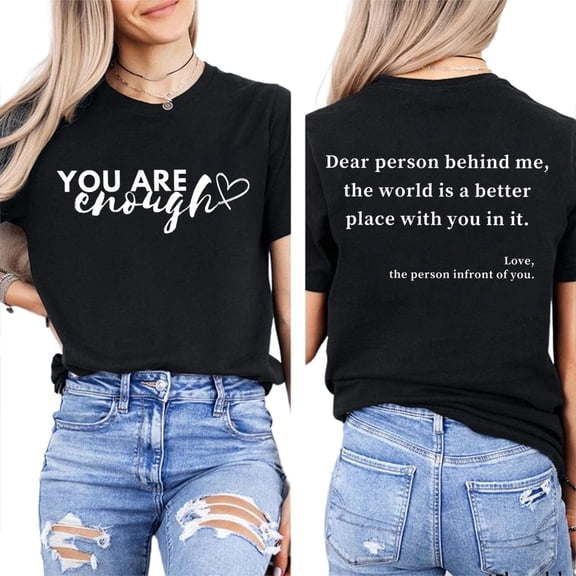 Inspirational Dear Person Behind Me You Are Enough T-Shirt for Men and Women