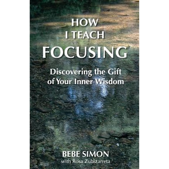 Pre-Owned How I Teach Focusing: Discovering the Gift of Your Inner Wisdom (Paperback) 1634131150 9781634131155