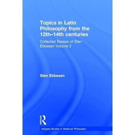 Ashgate Studies in Medieval Philosophy Topics in Latin Philosophy from the 12th-14th centuries: Collected Essays of Sten Ebbesen Volume 2 (Hardcover)