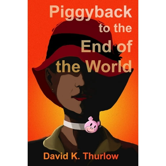 Piggyback to the End of the World (Paperback)