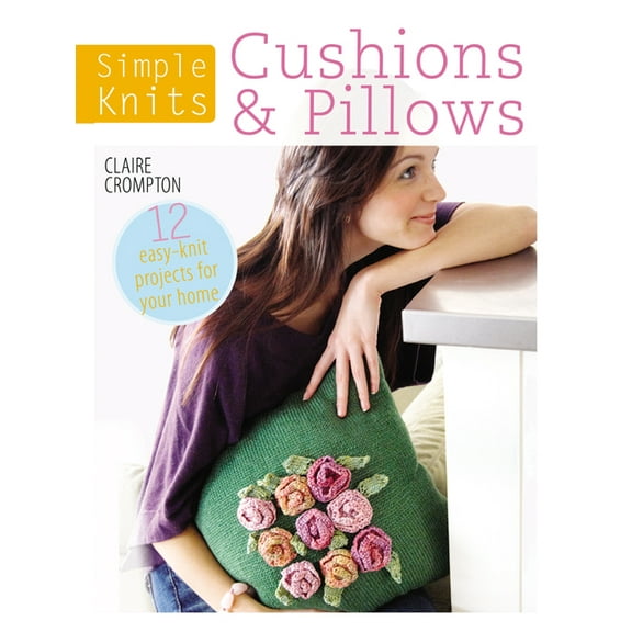 Simple Knits: Simple Knits Cushions & Pillows: 12 Easy-Knit Projects for Your Home (Paperback)
