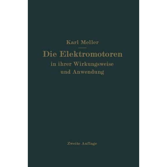 Die Elektromotren in Ihrer Wirkungsweise Und Anwendung: Ein Hilfsbuch Für Die Auswahl Und Durchbildung Elektromotorische, (Paperback)