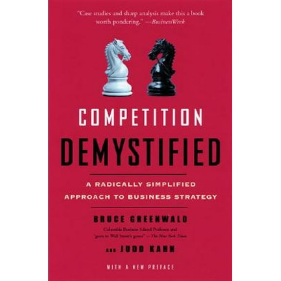 Pre-Owned Competition Demystified: A Radically Simplified Approach to Business Strategy (Paperback) 1591841801 9781591841807