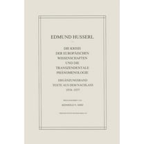 Husserliana: Edmund Husserl - Gesammelte Die Krisis Der EuropÃ¤ischen Wissenschaften Und Die Transzendentale PhÃ¤nomenologie: ErgÃ¤nzungsband Texte Aus Dem Nachlass, Book 29, (Paperback)