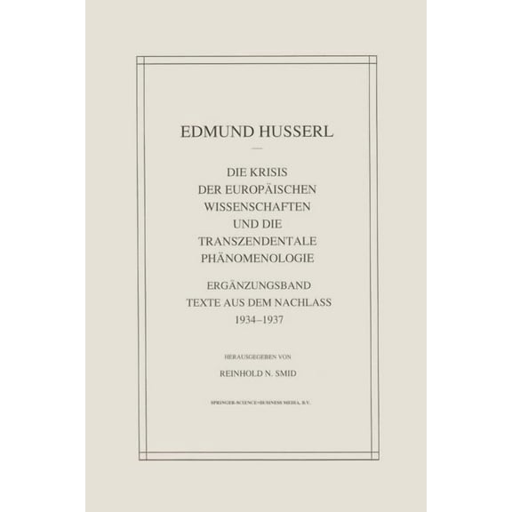 Husserliana: Edmund Husserl - Gesammelte Die Krisis Der EuropÃ¤ischen Wissenschaften Und Die Transzendentale PhÃ¤nomenologie: ErgÃ¤nzungsband Texte Aus Dem Nachlass, Book 29, (Paperback)