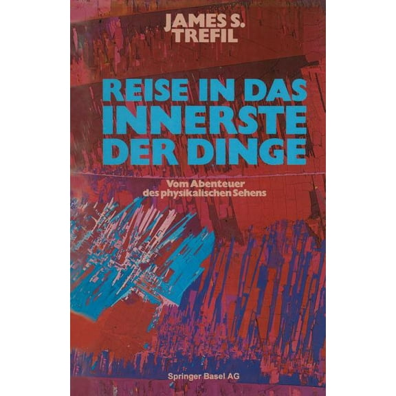 Reise in Das Innerste Der Dinge: Vom Abenteuer Des Physikalischen Sehens, (Paperback)