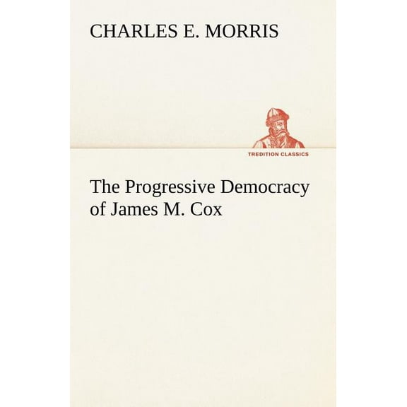 The Progressive Democracy of James M. Cox (Paperback)