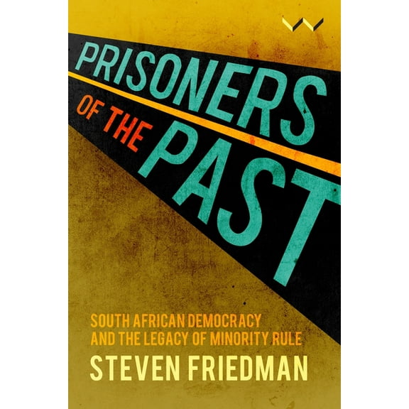 Prisoners of the Past: South African Democracy and the Legacy of Minority Rule, (Paperback)