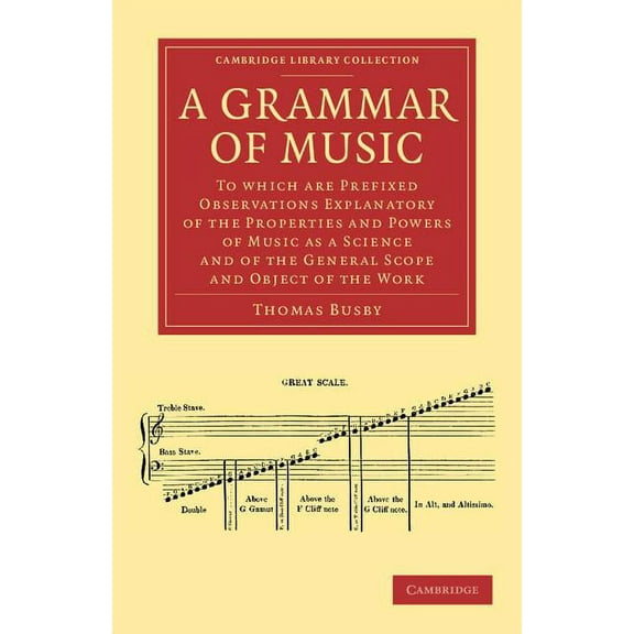 Cambridge Library Collection - Music A Grammar of Music: To Which Are Prefixed Observations Explanatory of the Properties and Powers of Music as a Science an, (Paperback)