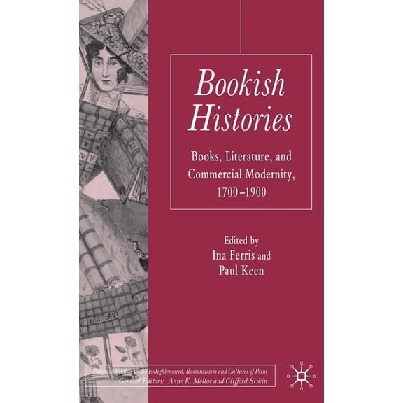 Palgrave Studies in the Enlightenment, R Bookish Histories: Books, Literature, and Commercial Modernity, 1700-1900, (Hardcover)