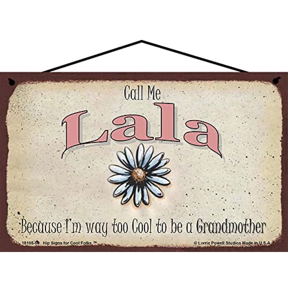 5x8 Call Me LaLa Decorative Sign with Daisy Flower - Because I'm Way Too Cool To Be A Grandmother - Vintage Style Hanging Wall Art for Grandmother's Home, Ideal Gift for Celebrating Grandma