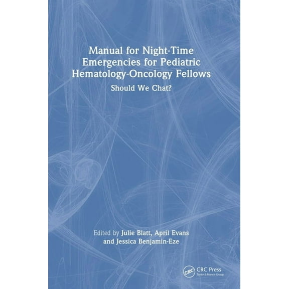 Manual for Night-Time Emergencies for Pediatric Hematology-Oncology Fellows: Should We Chat?, (Hardcover)