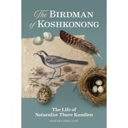 The Birdman of Koshkonong : The Life of Naturalist Thure Kumlien (Paperback)