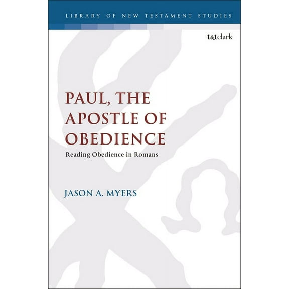 Library of New Testament Studies Paul, the Apostle of Obedience: Reading Obedience in Romans, Book 668, (Hardcover)