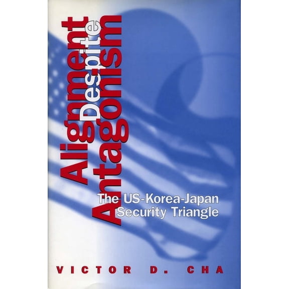 Studies of the Weatherhead East Asian In Alignment Despite Antagonism: The United States-Korea-Japan Security Triangle, (Paperback)