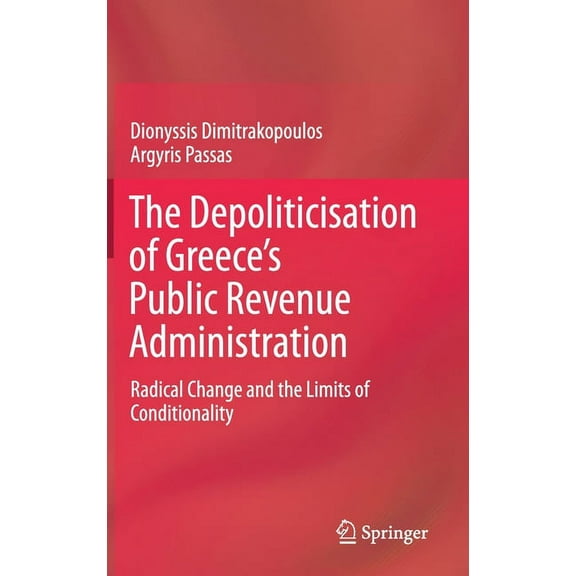 The Depoliticisation of Greece's Public Revenue Administration: Radical Change and the Limits of Conditionality, (Hardcover)
