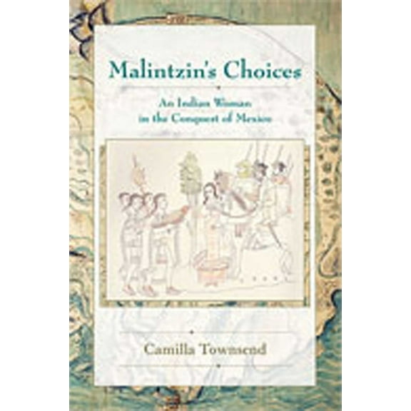 Diálogos Malintzin's Choices: An Indian Woman in the Conquest of Mexico, (Paperback)