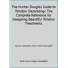 The Hunter Douglas Guide to Window Decorating: The Complete Reference for Designing Beautiful Window Treatments [Hardcover - Used]