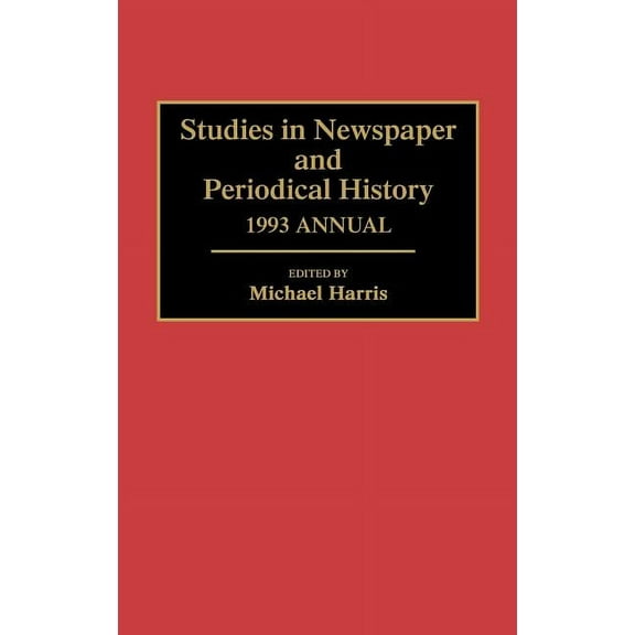Studies in Newspaper and Periodical History, 1993 Annual, (Hardcover)