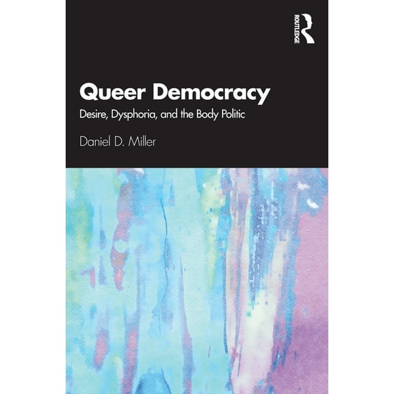 Queer Democracy: Desire, Dysphoria, and the Body Politic, (Paperback)