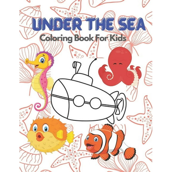 Under The Sea Coloring Books For Kids: Ocean And Sea Creature To Learn Super Fun Way: Perfect For Gifts And Early Educat, (Paperback)