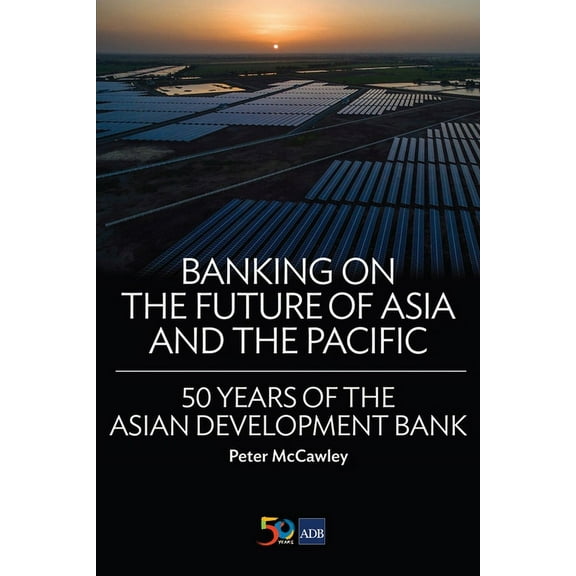 Banking on the Future of Asia and the Pacific : 50 Years of the Asian Development Bank (Paperback)
