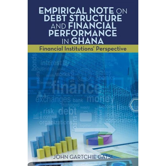 Empirical Note on Debt Structure and Financial Performance in Ghana: Financial Institutions' Perspective