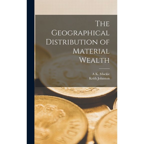 The Geographical Distribution of Material Wealth (Hardcover)