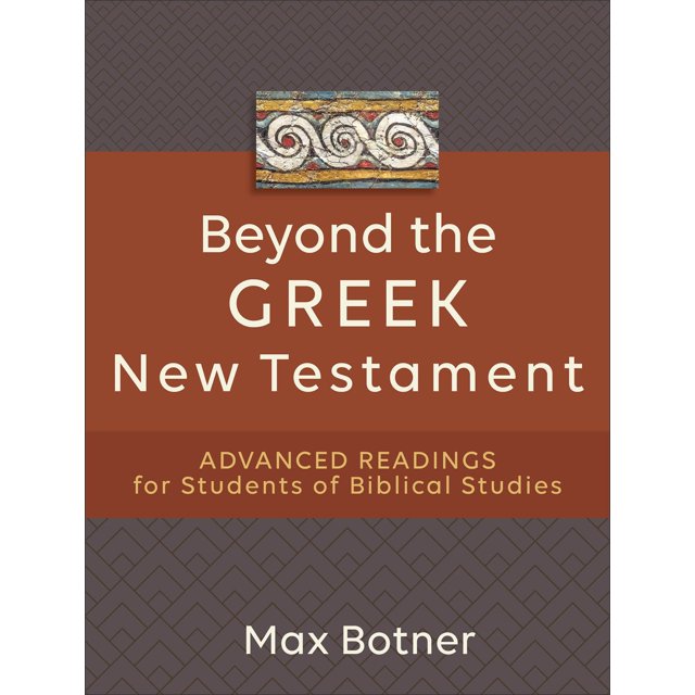 Beyond the Greek New Testament: Advanced Readings for Students of Biblical Studies