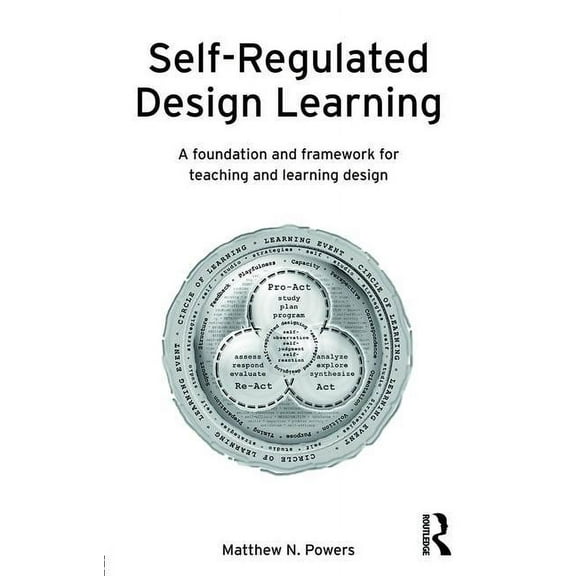 Self-Regulated Design Learning: A Foundation and Framework for Teaching and Learning Design, (Paperback)